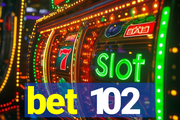 bet 102